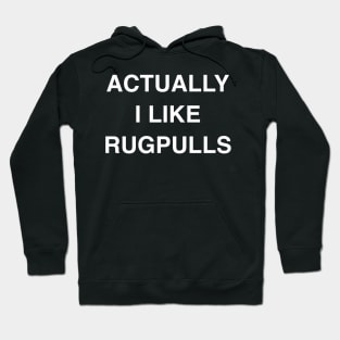 Actually I Like Rugpulls Hoodie